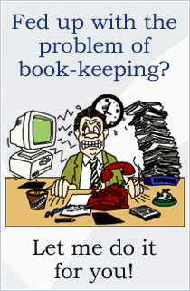 Fed up with the problem of book-keeping? Let me do it for you!